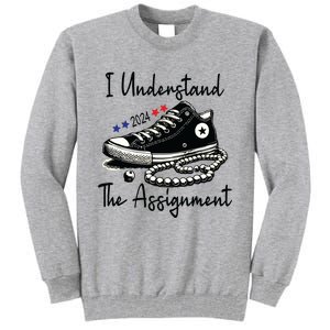 I Understand The Assignment Chucks And Pearls Election 2024 Tall Sweatshirt