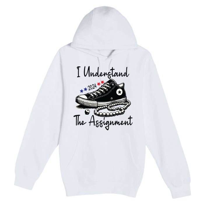 I Understand The Assignment Chucks And Pearls Election 2024 Premium Pullover Hoodie