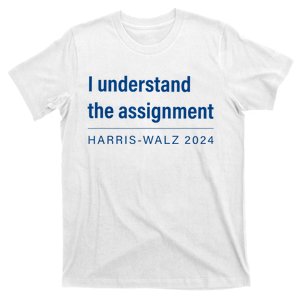 I Understand The Assignment Harris Walz 2024 T-Shirt