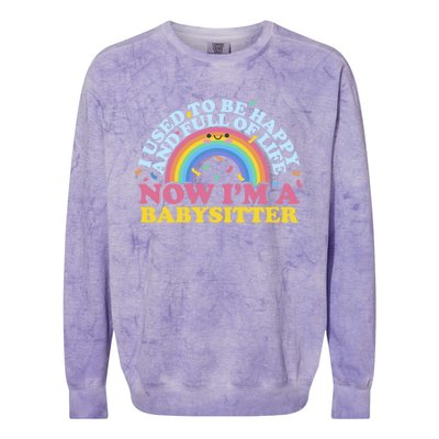 I Used To Be Happy Full Of Life Now I'm A Sitter Great Gift Colorblast Crewneck Sweatshirt