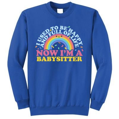 I Used To Be Happy Full Of Life Now I'm A Sitter Great Gift Tall Sweatshirt