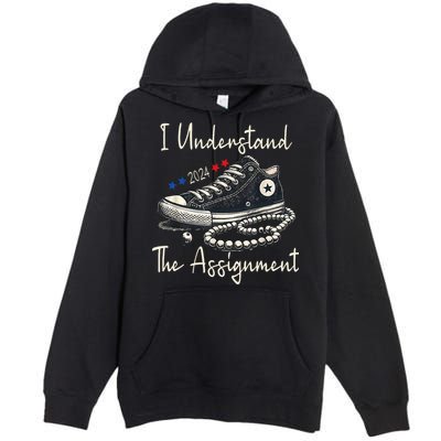 I Understand The Assignment Chucks And Pearls Kamala Harris 2024 Premium Pullover Hoodie