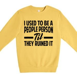 I Used To Be A People Person Til They Ruined It Sarcastic Quotes Premium Crewneck Sweatshirt