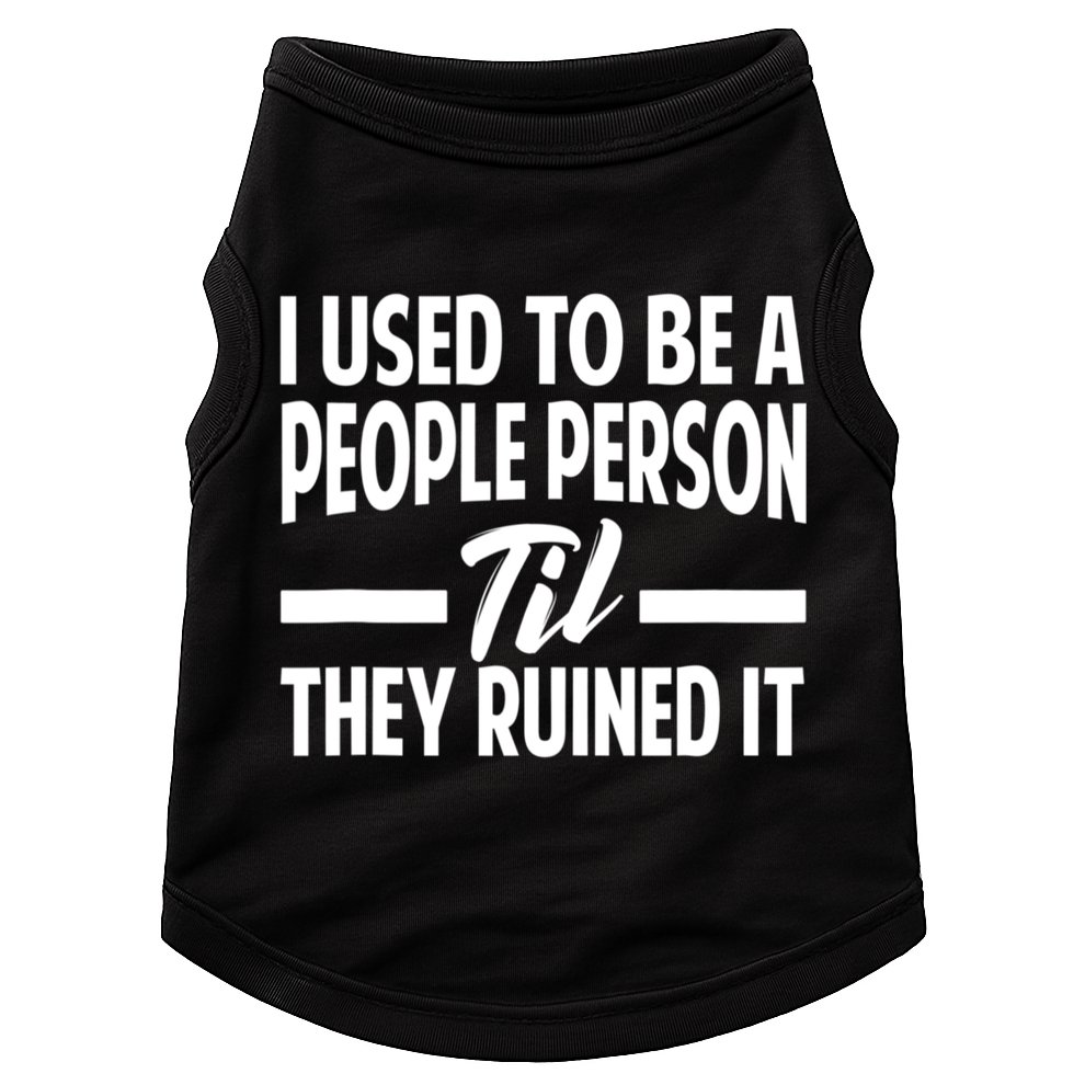 I Used To Be A People Person Til They Ruined It Sarcastic Quotes Doggie Tank
