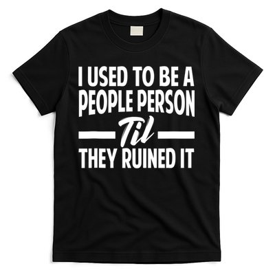 I Used To Be A People Person Til They Ruined It Sarcastic Quotes T-Shirt