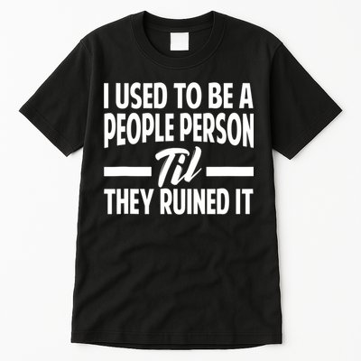I Used To Be A People Person Til They Ruined It Sarcastic Quotes Tall T-Shirt