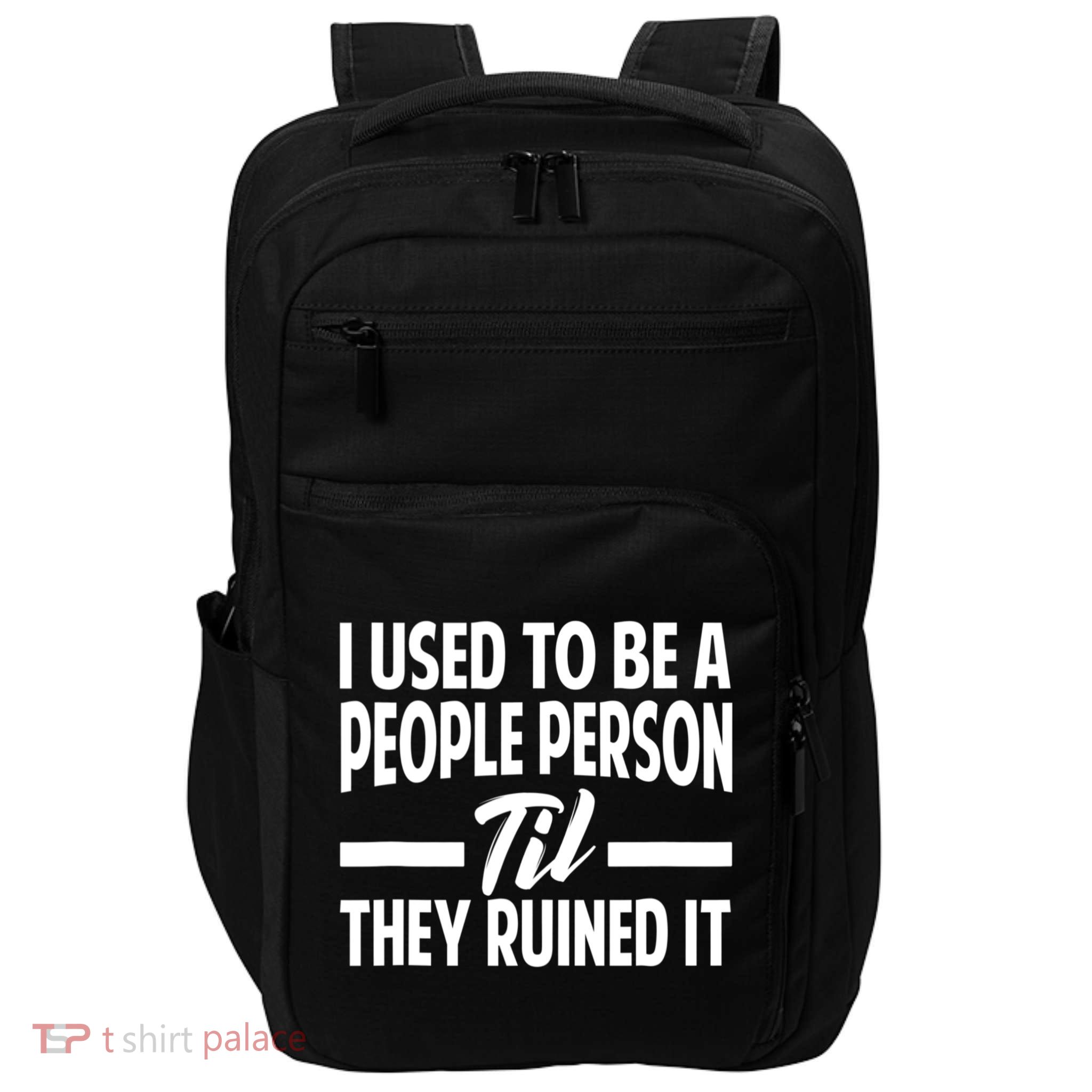 I Used To Be A People Person Til They Ruined It Sarcastic Quotes Impact Tech Backpack