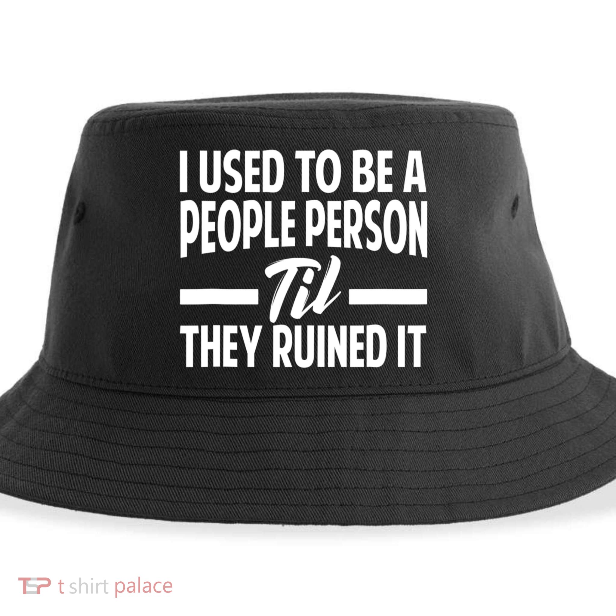 I Used To Be A People Person Til They Ruined It Sarcastic Quotes Sustainable Bucket Hat