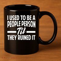 I Used To Be A People Person Til They Ruined It Sarcastic Quotes 11oz C Handle Ceramic Mug