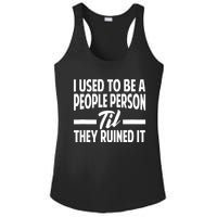 I Used To Be A People Person Til They Ruined It Sarcastic Quotes Ladies PosiCharge Competitor Racerback Tank