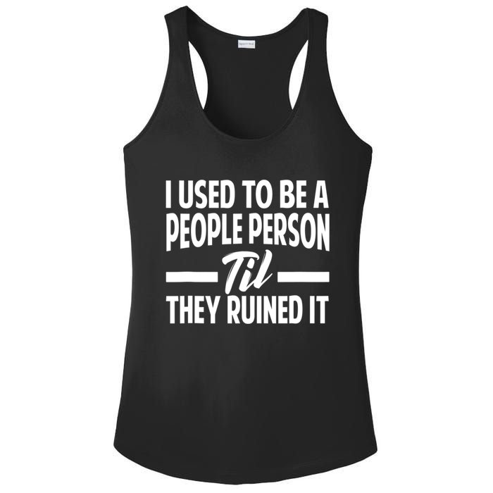 I Used To Be A People Person Til They Ruined It Sarcastic Quotes Ladies PosiCharge Competitor Racerback Tank