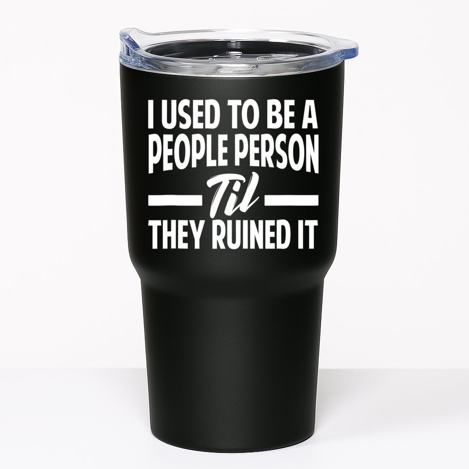 I Used To Be A People Person Til They Ruined It Sarcastic Quotes Tumbler