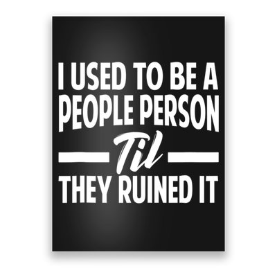 I Used To Be A People Person Til They Ruined It Sarcastic Quotes Poster