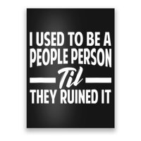 I Used To Be A People Person Til They Ruined It Sarcastic Quotes Poster