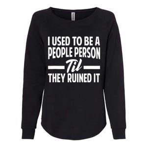 I Used To Be A People Person Til They Ruined It Sarcastic Quotes Womens California Wash Sweatshirt