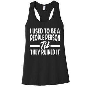 I Used To Be A People Person Til They Ruined It Sarcastic Quotes Women's Racerback Tank