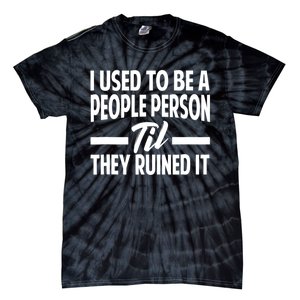 I Used To Be A People Person Til They Ruined It Sarcastic Quotes Tie-Dye T-Shirt