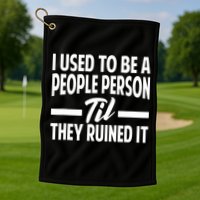 I Used To Be A People Person Til They Ruined It Sarcastic Quotes Golf Towel