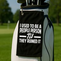 I Used To Be A People Person Til They Ruined It Sarcastic Quotes Golf Towel