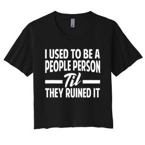 I Used To Be A People Person Til They Ruined It Sarcastic Quotes Women's Crop Top Tee