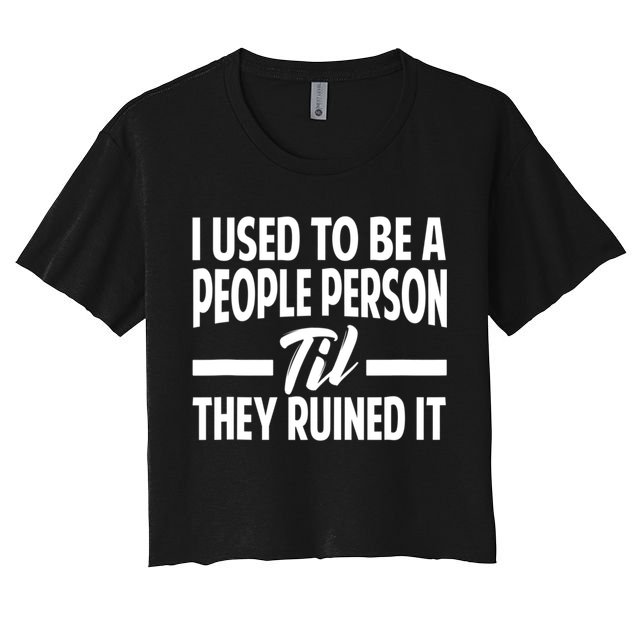 I Used To Be A People Person Til They Ruined It Sarcastic Quotes Crop Top