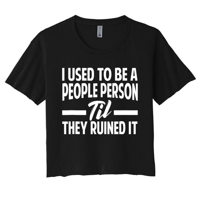 I Used To Be A People Person Til They Ruined It Sarcastic Quotes Women's Crop Top Tee