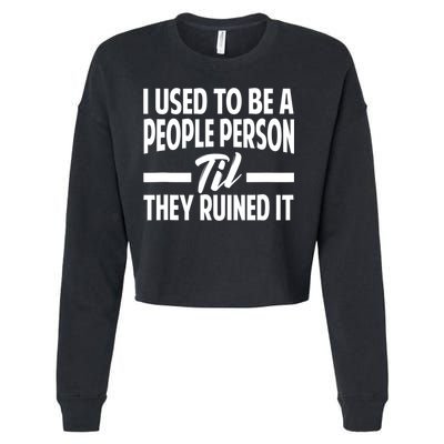 I Used To Be A People Person Til They Ruined It Sarcastic Quotes Cropped Pullover Crew