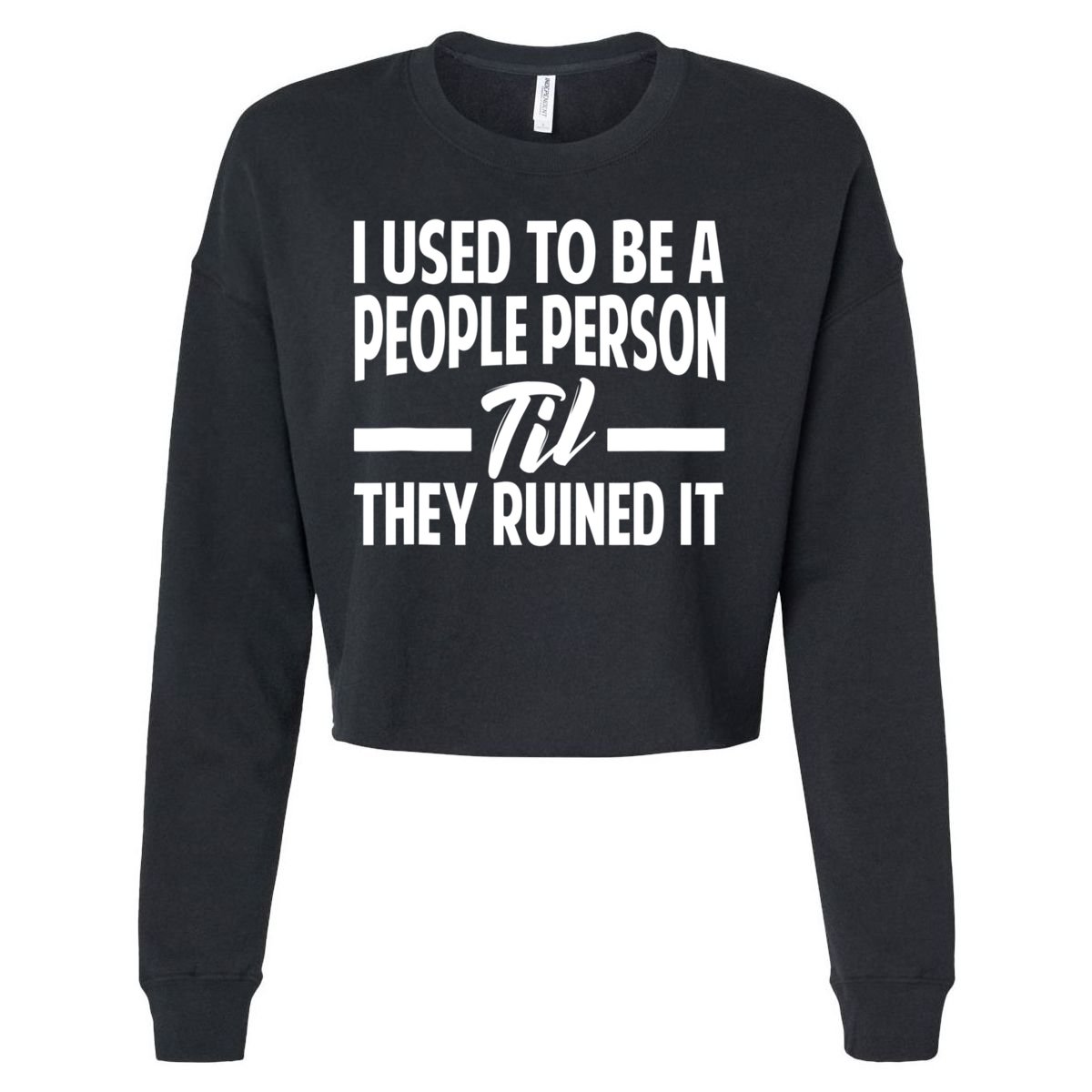 I Used To Be A People Person Til They Ruined It Sarcastic Quotes Cropped Pullover Crew