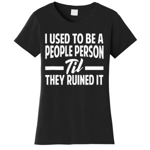 I Used To Be A People Person Til They Ruined It Sarcastic Quotes Women's T-Shirt