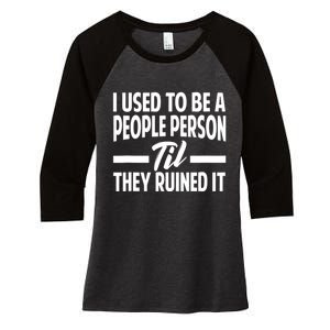 I Used To Be A People Person Til They Ruined It Sarcastic Quotes Women's Tri-Blend 3/4-Sleeve Raglan Shirt