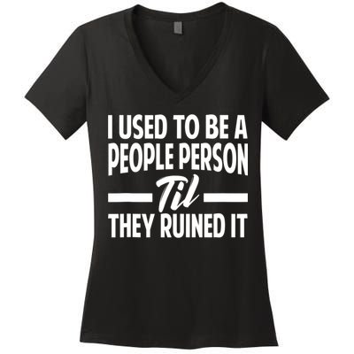 I Used To Be A People Person Til They Ruined It Sarcastic Quotes Women's V-Neck T-Shirt