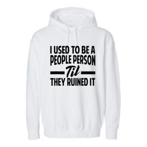 I Used To Be A People Person Til They Ruined It Sarcastic Quotes Garment-Dyed Fleece Hoodie