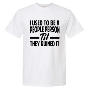 I Used To Be A People Person Til They Ruined It Sarcastic Quotes Garment-Dyed Heavyweight T-Shirt