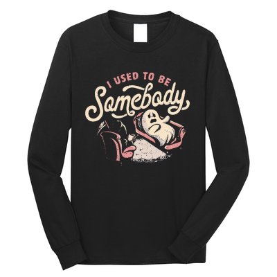 I Used To Be Somebody Funny Death And Ghost Halloween Long Sleeve Shirt