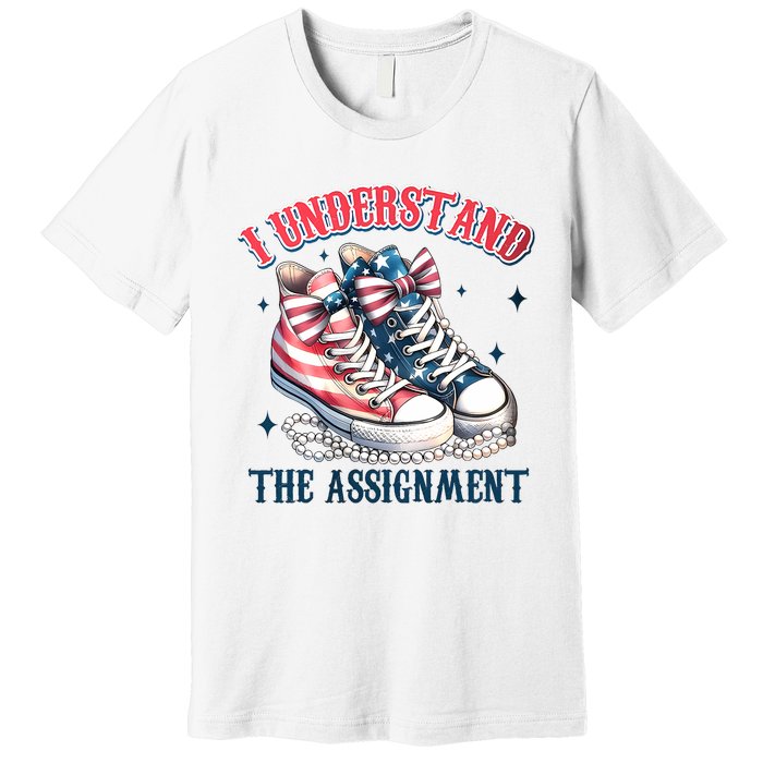 I Understand The Assignment Chucks And Pearls Election 2024 Premium T-Shirt