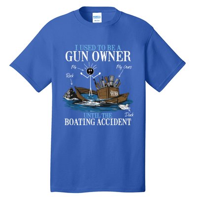 I Used To Be A Gun Owner Until The Boating Accident Gift Tall T-Shirt