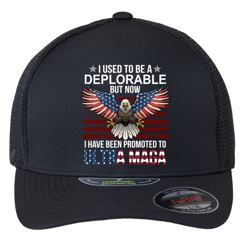 I Used To Be A Deplorable But Now I Have Been Promoted To UltraMAGA Flexfit Unipanel Trucker Cap
