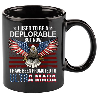 I Used To Be A Deplorable But Now I Have Been Promoted To UltraMAGA 11oz C Handle Ceramic Mug