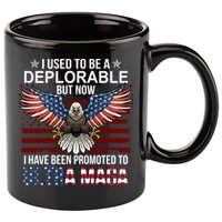 I Used To Be A Deplorable But Now I Have Been Promoted To UltraMAGA 11oz C Handle Ceramic Mug