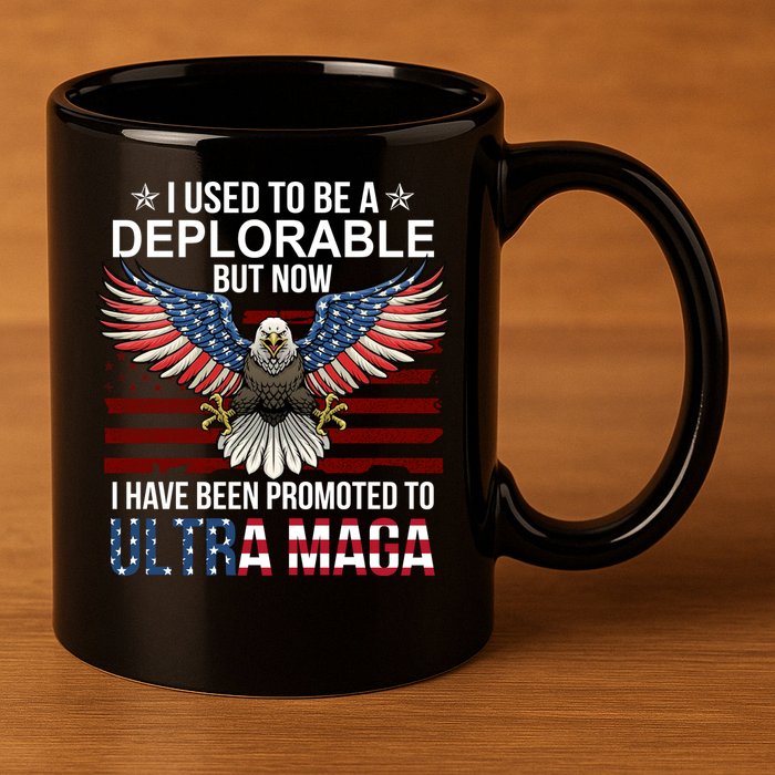 I Used To Be A Deplorable But Now I Have Been Promoted To UltraMAGA 11oz C Handle Ceramic Mug