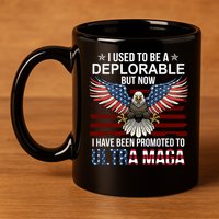 I Used To Be A Deplorable But Now I Have Been Promoted To UltraMAGA 11oz C Handle Ceramic Mug