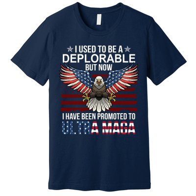 I Used To Be A Deplorable But Now I Have Been Promoted To UltraMAGA Premium T-Shirt