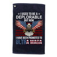 I Used To Be A Deplorable But Now I Have Been Promoted To UltraMAGA Golf Towel