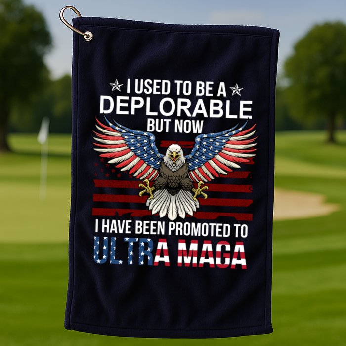 I Used To Be A Deplorable But Now I Have Been Promoted To UltraMAGA Golf Towel