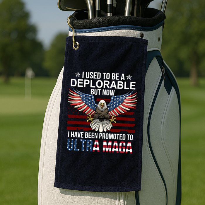 I Used To Be A Deplorable But Now I Have Been Promoted To UltraMAGA Golf Towel