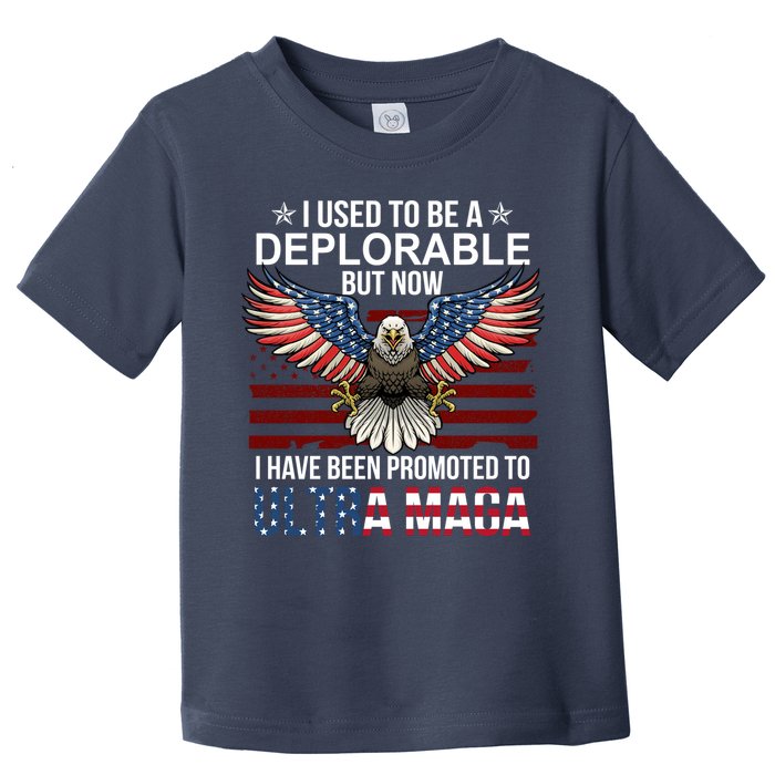 I Used To Be A Deplorable But Now I Have Been Promoted To UltraMAGA Toddler T-Shirt