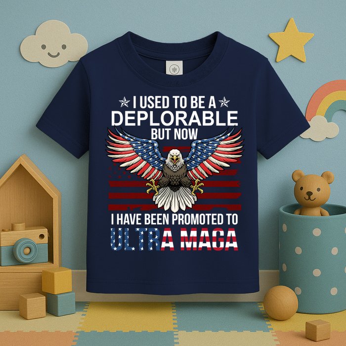 I Used To Be A Deplorable But Now I Have Been Promoted To UltraMAGA Toddler T-Shirt