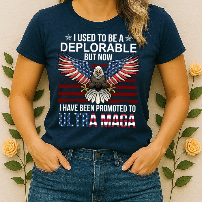 I Used To Be A Deplorable But Now I Have Been Promoted To UltraMAGA Womens T-Shirt