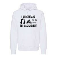 I Understand The Assignment Premium Hoodie