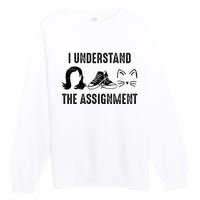 I Understand The Assignment Premium Crewneck Sweatshirt